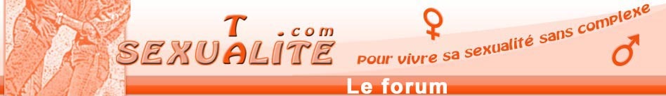 Pour une sexualité sans complexe Forum Index