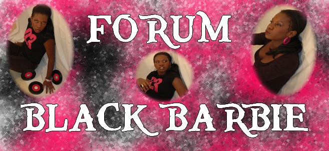 BLACK BARBIE LA REINE DU 93 Forum Index