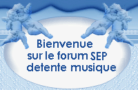 SEP ♫ DETENTE ♫ MUSIQUE ♫ Forum Index